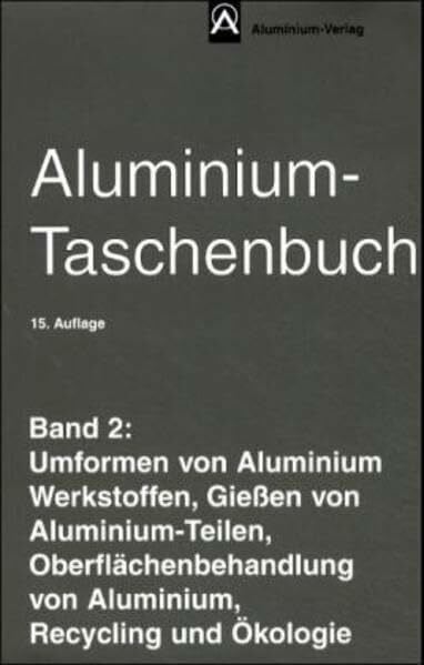 Lehnert, Wolfgang Aluminium-Taschenbuch, 3 Bde., Bd.2, Umformen von Aluminium Werkstoffen, Gießen von Aluminium-Teilen, Oberflächenbehandlung von Aluminium, Recycling und Ökol
