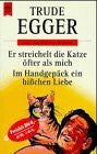 Egger, Trude Er streichelt die Katze öfter als mich