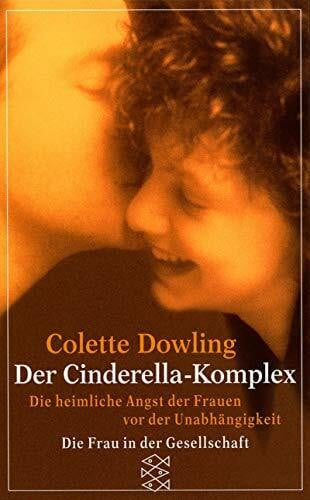 Dowling, Colette Der Cinderella-Komplex: Die heimliche Angst der Frauen vor der Unabhängigkeit (Fischer Taschenbücher)