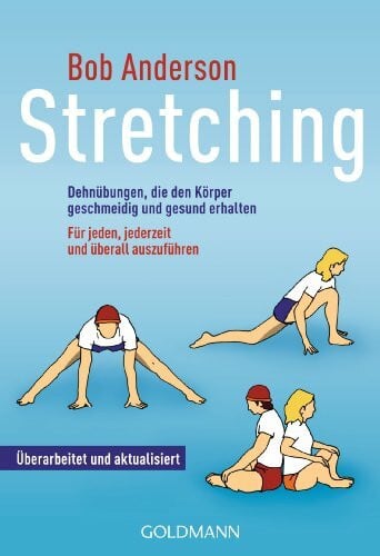 Anderson, Bob Stretching: Dehnübungen, die den Körper geschmeidig und gesund erhalten - Für jeden, jederzeit und überall auszuführen