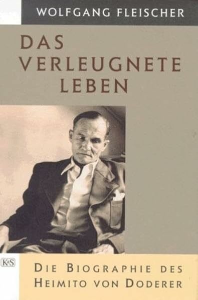 Fleischer, Wolfgang Das verleugnete Leben: Die Biographie des Heimito von Doderer