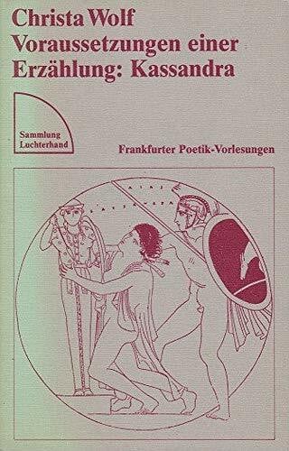 Wolf, Christa Voraussetzungen einer Erzählung : Kassandra. Frankfurter Poetik-Vorlesungen