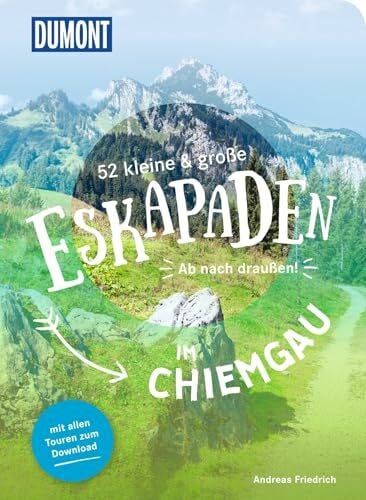 Friedrich, Andreas 52 kleine & große Eskapaden im Chiemgau: Ab nach draußen! (DUMONT Eskapaden)