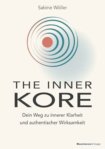 Wöller, Sabine THE INNER KORE: Dein Weg zu innerer Klarheit und echter Wirksamkeit