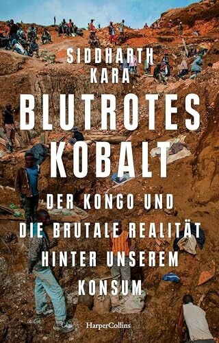 Freundl, Hans Blutrotes Kobalt. Der Kongo und die brutale Realität hinter unserem Konsum: SPIEGEL-Bestseller | Platz 2 der Sachbuch-Bestenliste Juli/August von ZDF, Deutschlandfunk Kultur und DIE ZEIT