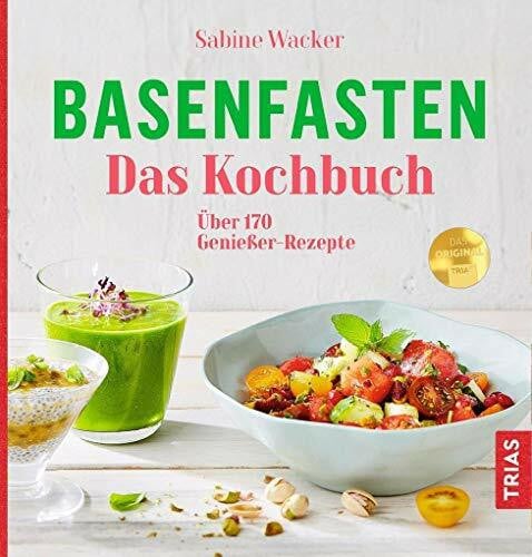 Wacker, Sabine Basenfasten - Das Kochbuch: Über 170 Genießer-Rezepte