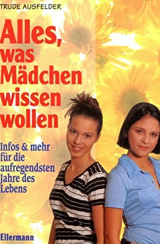 Wegner, Wolfgang Alles, was Mädchen wissen wollen: Infos und mehr für die aufregendsten Jahre des Lebens