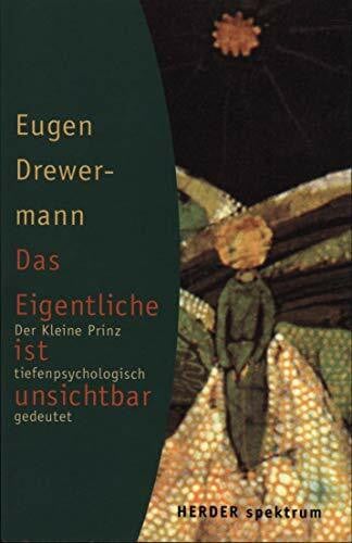 Drewermann Eugen Das Eigentliche ist unsichtbar: Der Kleine Prinz tiefenpsychologisch gedeutet