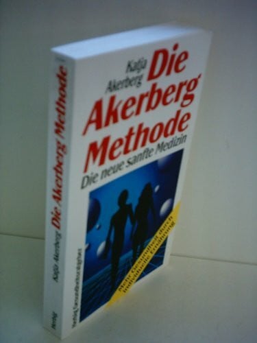 Akerberg, Katja Die Akerberg Methode. Die neue sanfte Medizin - Mehr Gesundheit durch individuelle Ernährung