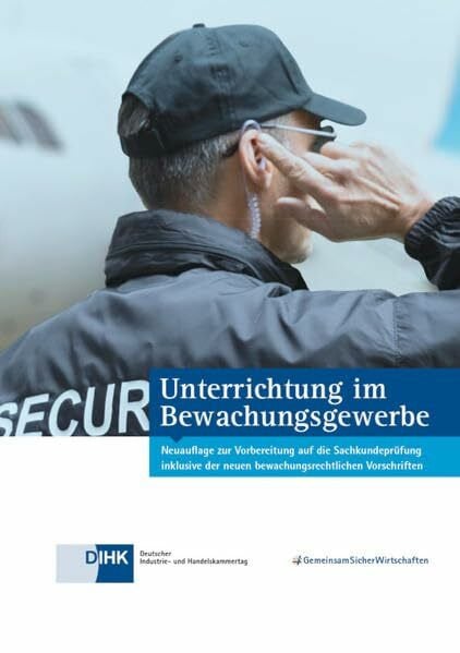 Lowien, Thomas Unterrichtung im Bewachungsgewerbe: Neuauflage zur Vorbereitung auf die Sachkundeprüfung inklusive der neuen bewachungsrechtlichen Vorschriften