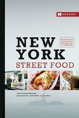Thys, Luk New York Street Food: Kulinarische Reiseskizzen mit mehr als 60 Rezepten