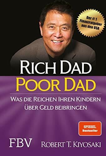 Kiyosaki, Robert T. Rich Dad Poor Dad: Was die Reichen ihren Kindern über Geld beibringen, Sprache: Deutsch
