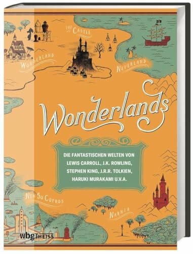 Miller, Laura Wonderlands: Die fantastischen Welten von Lewis Carroll, J.K. Rowling, Stephen King, J.R.R. Tolkien, Haruki Murakami u.v.a.