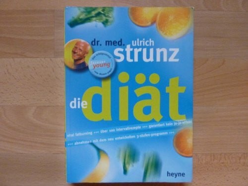 Strunz, Ulrich Die Diät. Vital Fatburning - über 100 Intervallrezepte - Garantiert kein Jo-jo-Effekt. Abnehmen mit dem neu entwickelten 3-Stufen-Programm