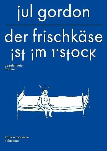 Gordon, Jul Der Frischkäse ist im 1. Stock: gezeichnete Träume