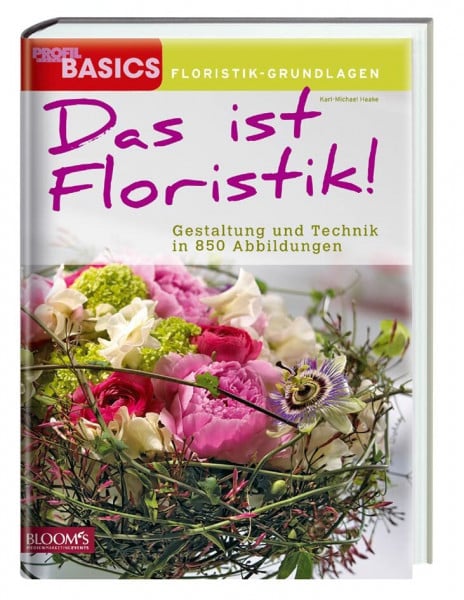 Haake, Karl-Michael Das ist Floristik!: Gestaltung und Technik in 850 Abbildungen