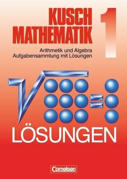 Glocke, Prof. Dr. Theo Kusch Mathematik, 1: Arithmetik und Algebra Aufgabensammlung mit Lösungen