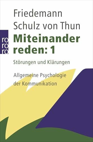 Schulz von Thun, Friedemann Miteinander reden 1: Störungen und Klärungen: Allgemeine Psychologie der Kommunikation