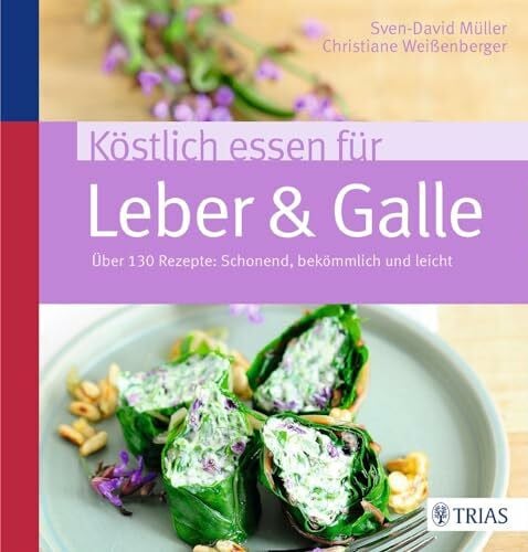 Weißenberger, Christiane Köstlich essen für Leber & Galle: Über 130 Rezepte: schonend, bekömmlich und leicht