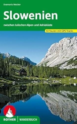 Wecker, Evamaria Slowenien: 53 Touren zwischen Julischen Alpen und Adriaküste. Mit GPS-Daten: 53 Touren zwischen Julischen Alpen und Adriaküste mit GPS-Tracks (Rother Wanderbuch)