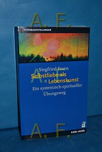 Varga von Kibéd, Matthias Selbstliebe als Lebenskunst: Ein systemisch-spiritueller Übungsweg (Systemaufstellungen)