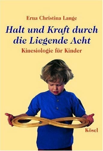 Lange, Erna Halt und Kraft durch die liegende Acht: Kinesiologie für Kinder