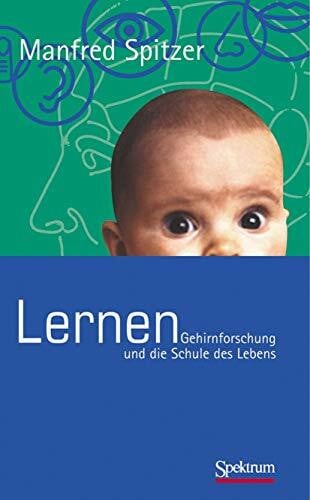 Spitzer, Manfred Lernen: Gehirnforschung und die Schule des Lebens