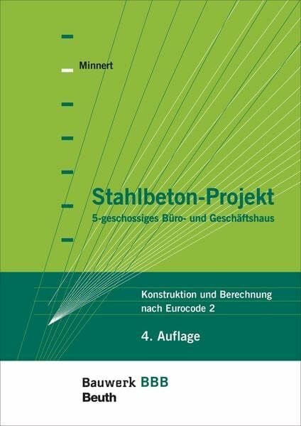 Minnert, Jens Stahlbeton-Projekt: 5-geschossiges Büro- und Geschäftshaus Konstruktion und Berechnung nach Eurocode 2 (Bauwerk)