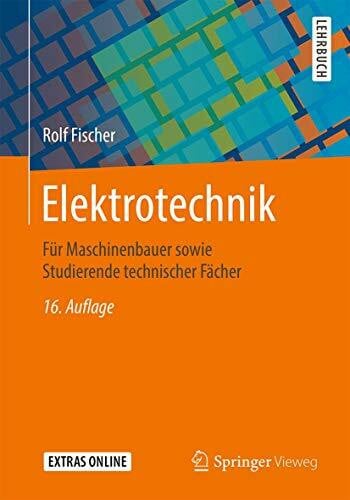 Fischer, Rolf Elektrotechnik: Für Maschinenbauer sowie Studierende technischer Fächer