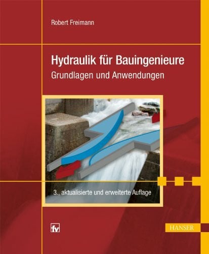 Freimann, Robert Hydraulik für Bauingenieure: Grundlagen und Anwendungen