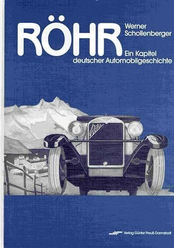 Werner Schollenberger Röhr. Ein Kapitel deutscher Automobilgeschichte