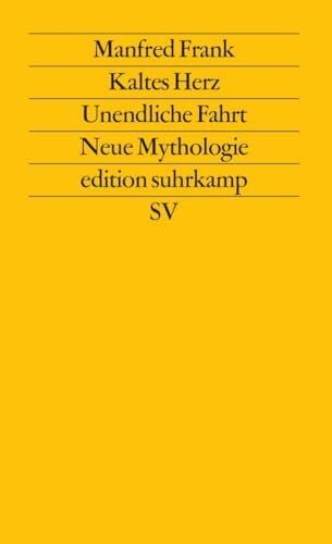 Frank, Manfred Kaltes Herz. Unendliche Fahrt. Neue Mythologie: Motiv-Untersuchungen zur Pathogenese der Moderne (edition suhrkamp)