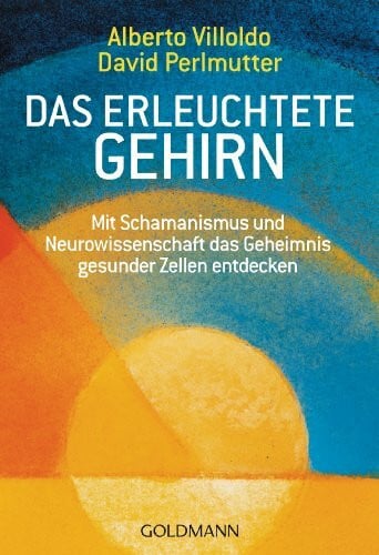 Panster, Andrea Das erleuchtete Gehirn: Mit Schamanismus und Neurowissenschaft das Geheimnis gesunder Zellen entdecken
