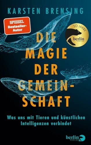Brensing, Karsten Die Magie der Gemeinschaft: Was uns mit Tieren und künstlichen Intelligenzen verbindet | Nominiert für das Wissenschaftsbuch des Jahres 2025