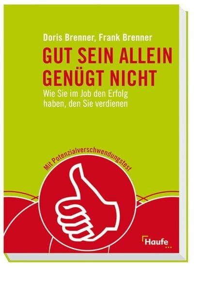 Brenner, Frank Gut sein allein genügt nicht: Wie Sie im Job den Erfolg haben, den Sie verdienen. (Haufe Fachbuch)