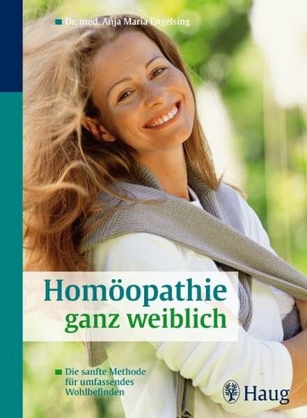 Engelsing, Anja Maria Homöopathie ganz weiblich: Die sanfte Methode für umfassendes Wohlbefinden