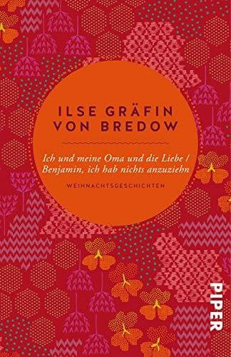 Bredow, Ilse Gräfin von Ich und meine Oma und die Liebe / Benjamin, ich hab nichts anzuziehn: Weihnachtsgeschichten