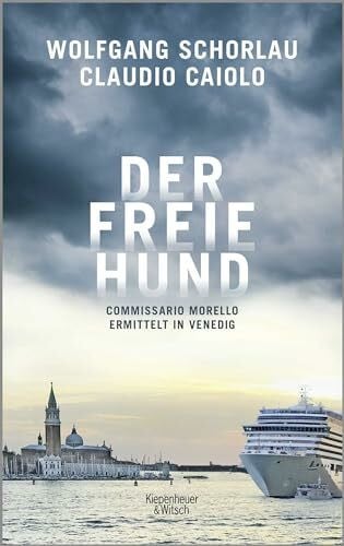Caiolo, Claudio Der freie Hund: Commissario Morello ermittelt in Venedig (Ein Fall für Commissario Morello, Band 1)