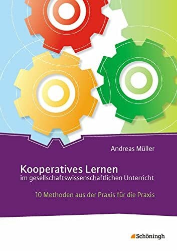 Müller, Andreas Kooperatives Lernen im gesellschaftswissenschaftlichen Unterricht: 10 Methoden aus der Praxis für die Praxis