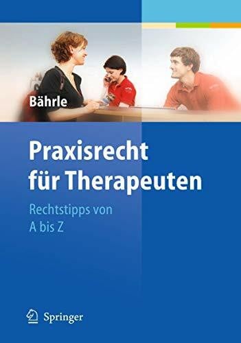 Bährle, Ralph Jürgen Praxisrecht für Therapeuten: Rechtstipps von A bis Z