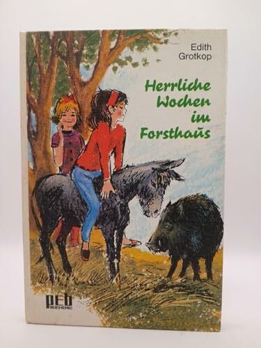Grotkop, Edith Herrliche Wochen im Forsthaus.