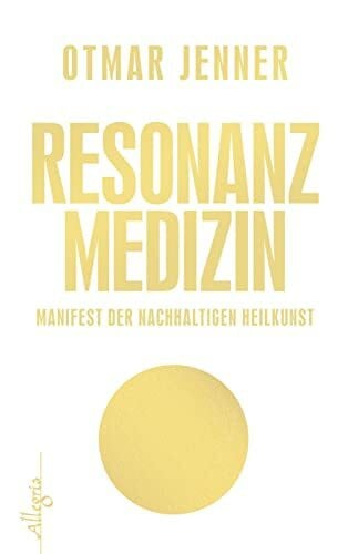 Jenner, Otmar Resonanz-Medizin: Manifest der nachhaltigen Heilkunst
