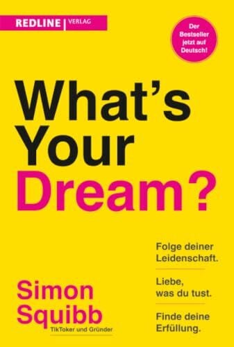 Squibb, Simon What's Your Dream?: Folge deiner Leidenschaft, liebe, was du tust und finde deine Erfüllung. | Der praktische Start-up-Guide des Social-Media-Stars