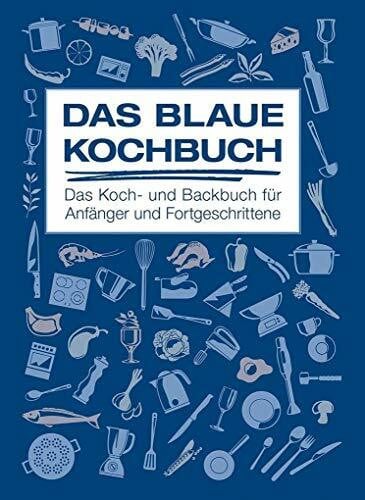 HEA – Fachgemeinschaft für effiz. Energieanwendung e.V. Das Blaue Kochbuch: Das Koch- und Backbuch für Anfänger und Fortgeschrittene