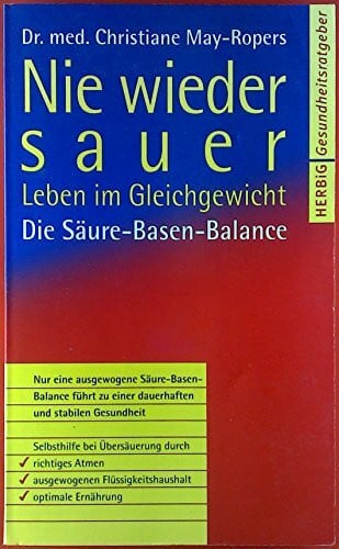 Schweitzer, David Nie wieder sauer: Leben im Gleichgewicht. Die Säure-Basen-Balance - Selbsthilfe bei Übersäuerung - richtiges Atmen, ausgewogener Flüssigkeitshaushalt, ... ist möglich (Herbig Gesundheitsratgeber)