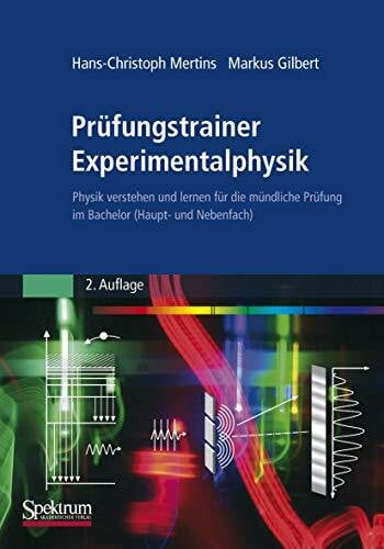 Gilbert, Markus Prüfungstrainer Experimentalphysik: Physik verstehen und lernen für die mündliche Prüfung im Bachelor (Haupt- und Nebenfach)