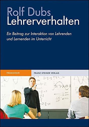 Rolf Dubs Lehrerverhalten. Ein Beitrag zur Interaktion von Lehrenden und Lernenden im Unterricht
