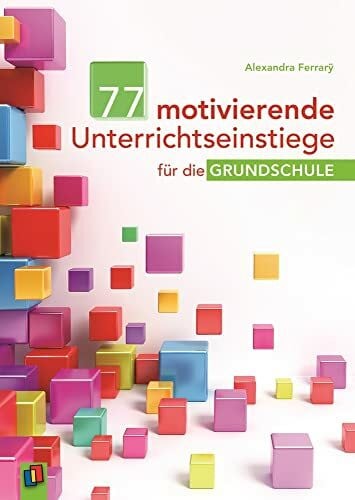 Ferrarÿ, Alexandra 77 motivierende Unterrichtseinstiege für die Grundschule