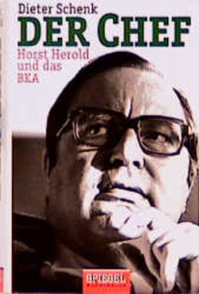 Schenk, Dieter Der Chef: Horst Herold und das BKA