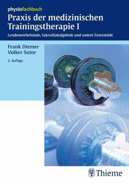 Sutor, Volker Praxis der medizinische Trainingstherapie I: Lendenwirbelsäule, Sakroiliakalgelenk und untere Extremität